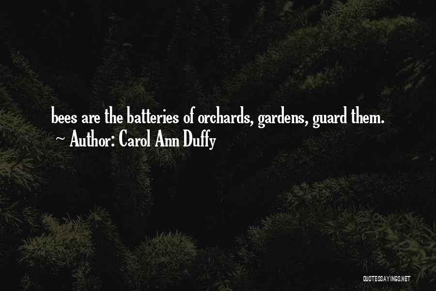 Carol Ann Duffy Quotes: Bees Are The Batteries Of Orchards, Gardens, Guard Them.