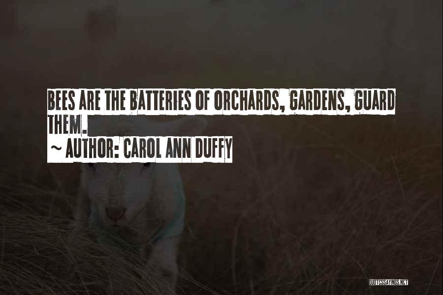 Carol Ann Duffy Quotes: Bees Are The Batteries Of Orchards, Gardens, Guard Them.