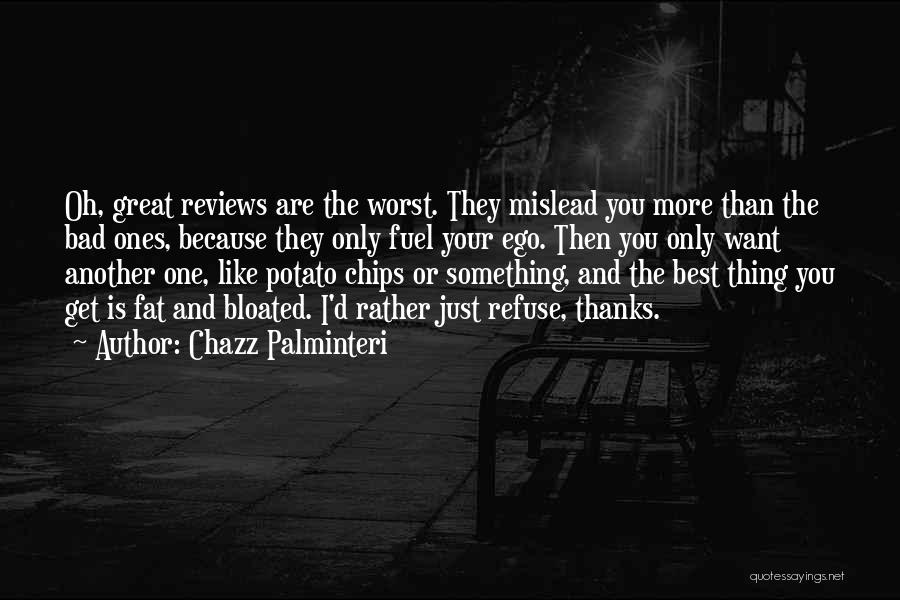 Chazz Palminteri Quotes: Oh, Great Reviews Are The Worst. They Mislead You More Than The Bad Ones, Because They Only Fuel Your Ego.