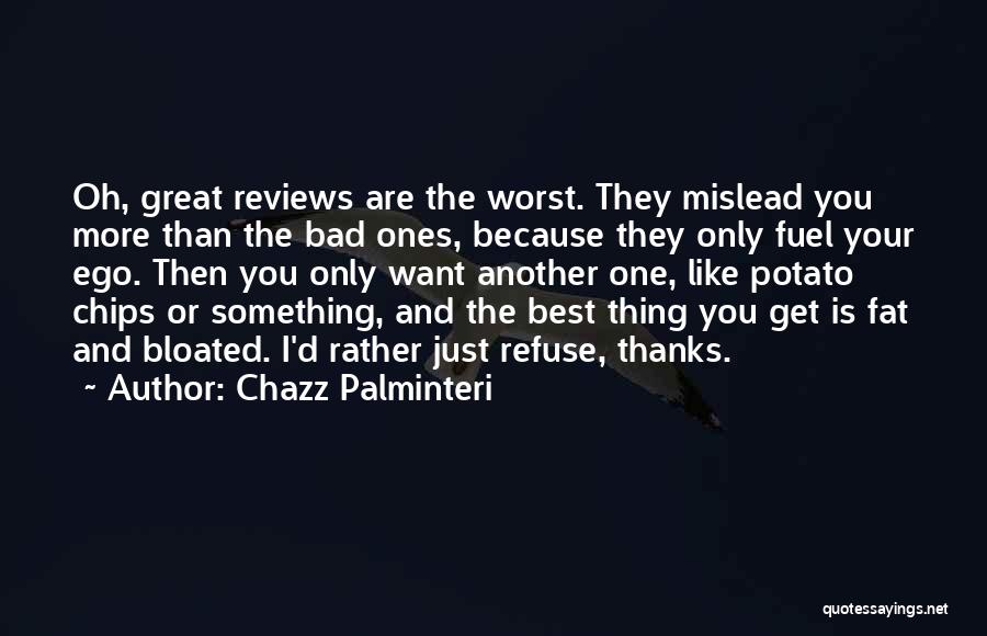 Chazz Palminteri Quotes: Oh, Great Reviews Are The Worst. They Mislead You More Than The Bad Ones, Because They Only Fuel Your Ego.