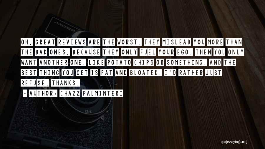 Chazz Palminteri Quotes: Oh, Great Reviews Are The Worst. They Mislead You More Than The Bad Ones, Because They Only Fuel Your Ego.