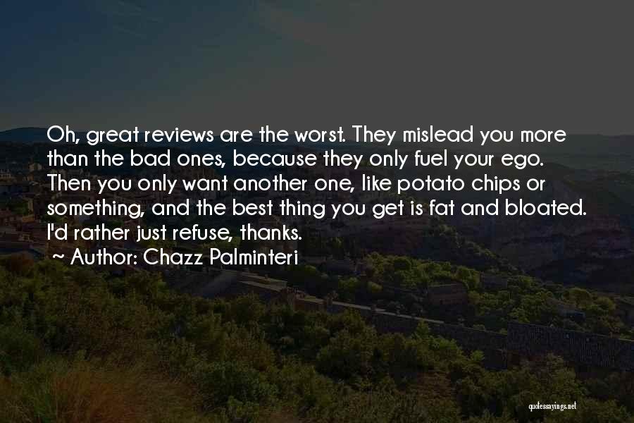 Chazz Palminteri Quotes: Oh, Great Reviews Are The Worst. They Mislead You More Than The Bad Ones, Because They Only Fuel Your Ego.