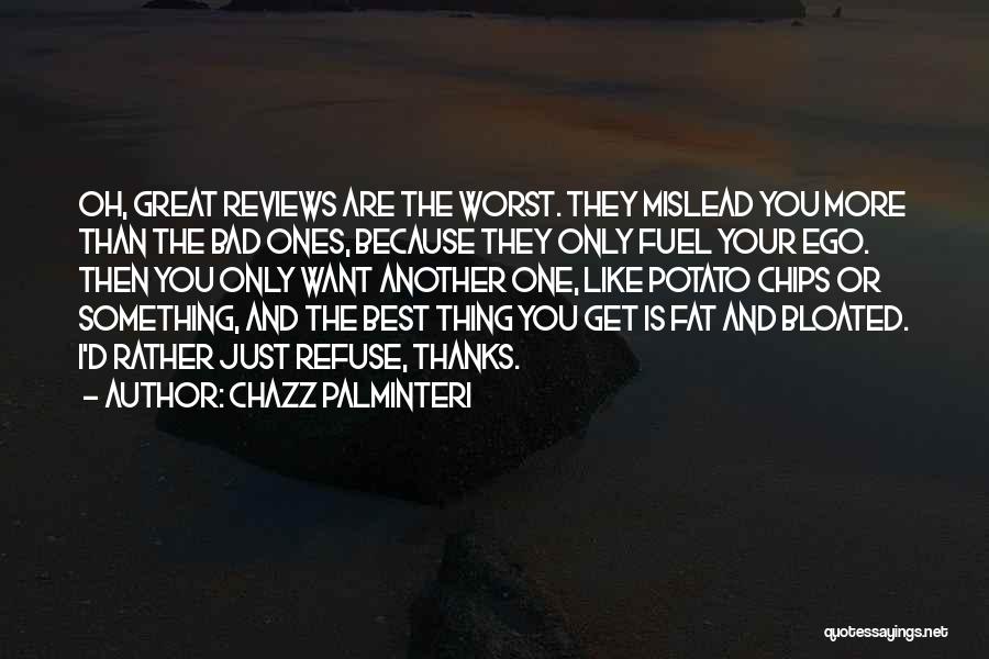 Chazz Palminteri Quotes: Oh, Great Reviews Are The Worst. They Mislead You More Than The Bad Ones, Because They Only Fuel Your Ego.