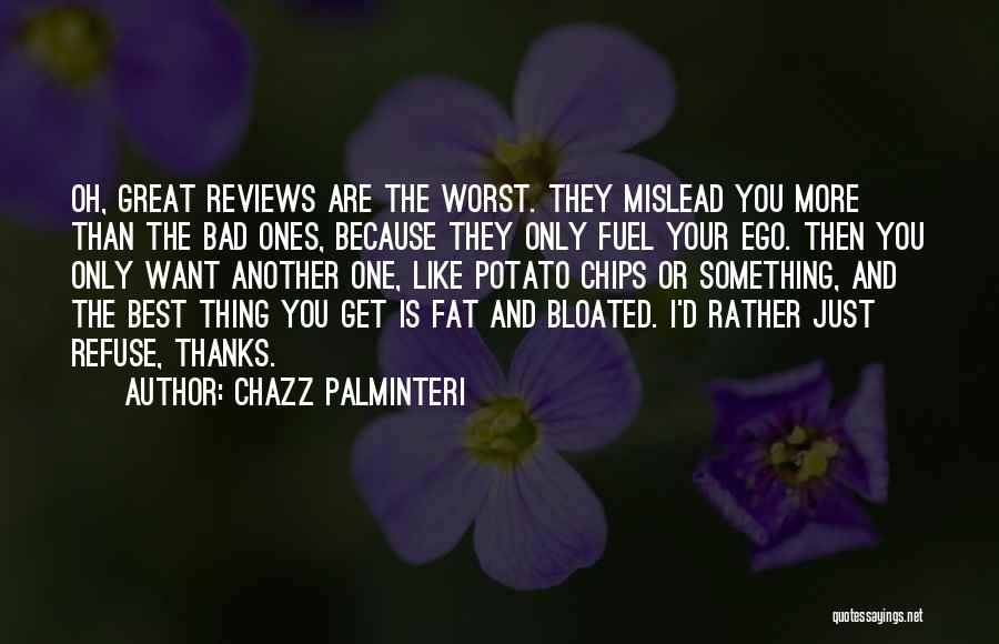Chazz Palminteri Quotes: Oh, Great Reviews Are The Worst. They Mislead You More Than The Bad Ones, Because They Only Fuel Your Ego.