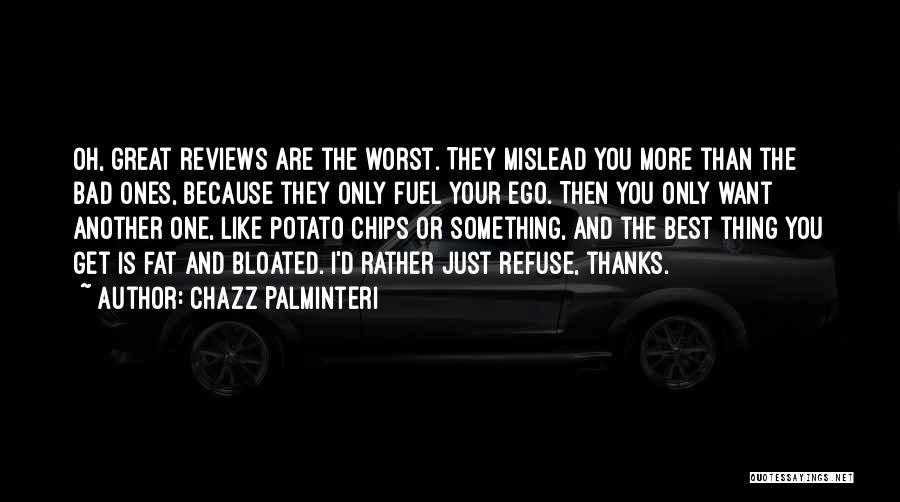 Chazz Palminteri Quotes: Oh, Great Reviews Are The Worst. They Mislead You More Than The Bad Ones, Because They Only Fuel Your Ego.