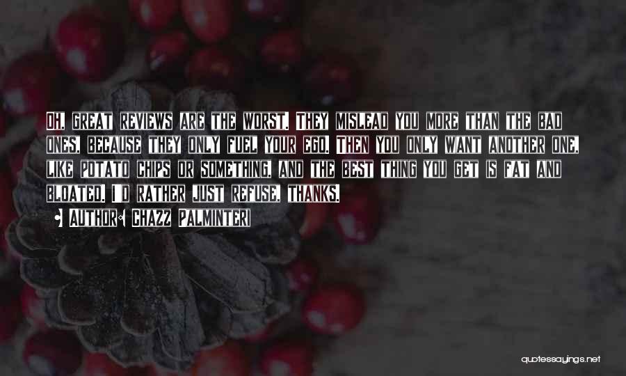 Chazz Palminteri Quotes: Oh, Great Reviews Are The Worst. They Mislead You More Than The Bad Ones, Because They Only Fuel Your Ego.