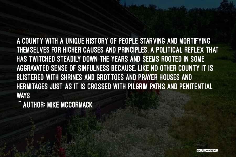 Mike McCormack Quotes: A County With A Unique History Of People Starving And Mortifying Themselves For Higher Causes And Principles, A Political Reflex