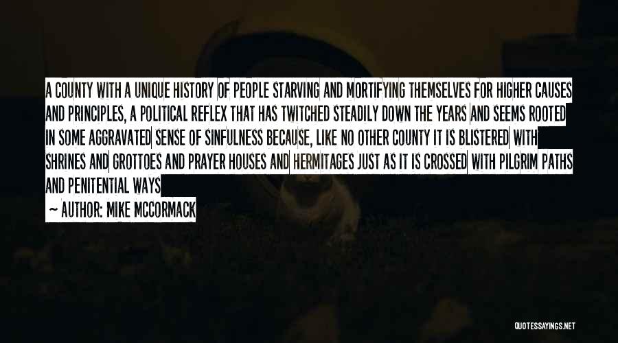 Mike McCormack Quotes: A County With A Unique History Of People Starving And Mortifying Themselves For Higher Causes And Principles, A Political Reflex