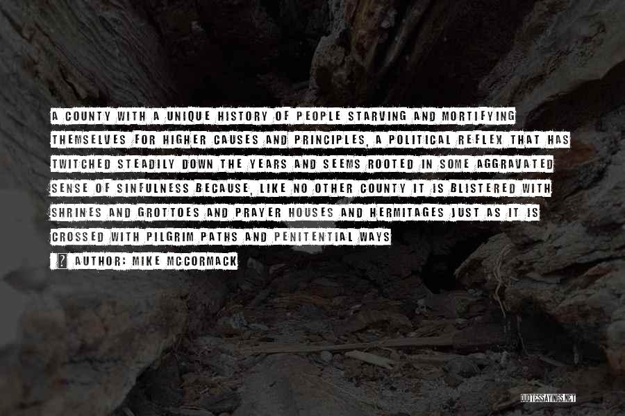 Mike McCormack Quotes: A County With A Unique History Of People Starving And Mortifying Themselves For Higher Causes And Principles, A Political Reflex