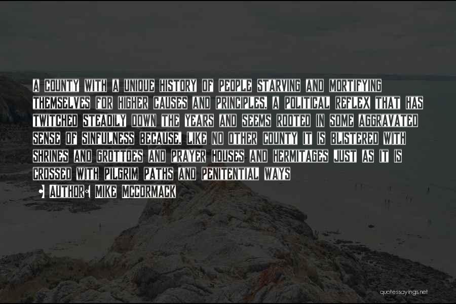 Mike McCormack Quotes: A County With A Unique History Of People Starving And Mortifying Themselves For Higher Causes And Principles, A Political Reflex