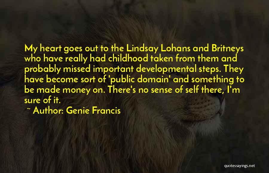 Genie Francis Quotes: My Heart Goes Out To The Lindsay Lohans And Britneys Who Have Really Had Childhood Taken From Them And Probably