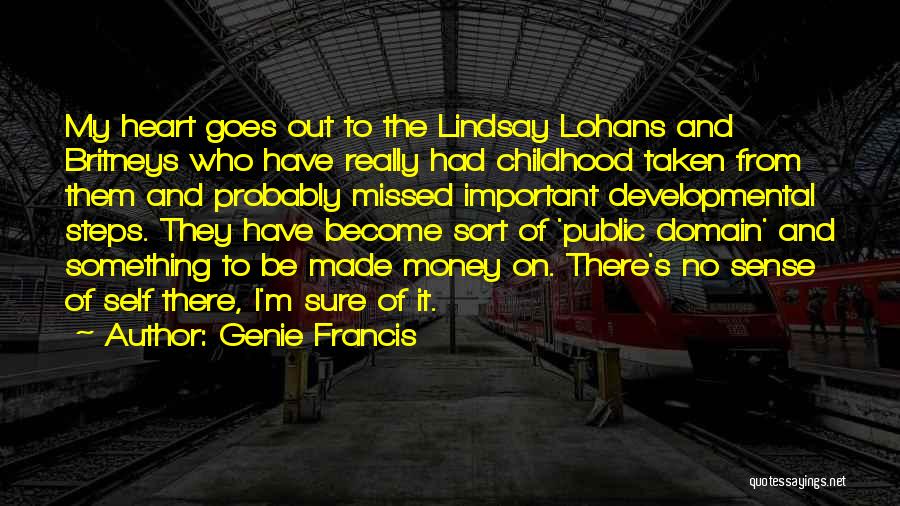 Genie Francis Quotes: My Heart Goes Out To The Lindsay Lohans And Britneys Who Have Really Had Childhood Taken From Them And Probably