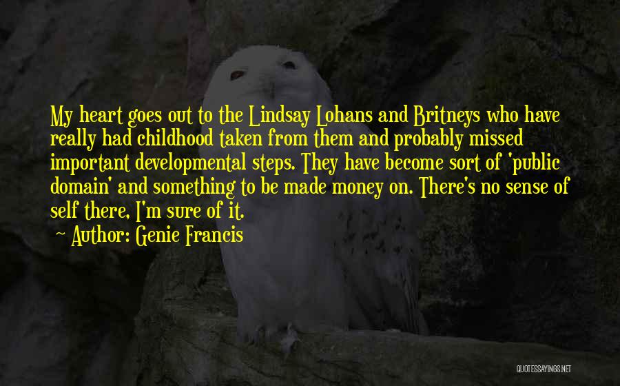 Genie Francis Quotes: My Heart Goes Out To The Lindsay Lohans And Britneys Who Have Really Had Childhood Taken From Them And Probably