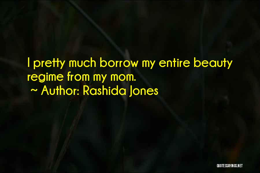 Rashida Jones Quotes: I Pretty Much Borrow My Entire Beauty Regime From My Mom.