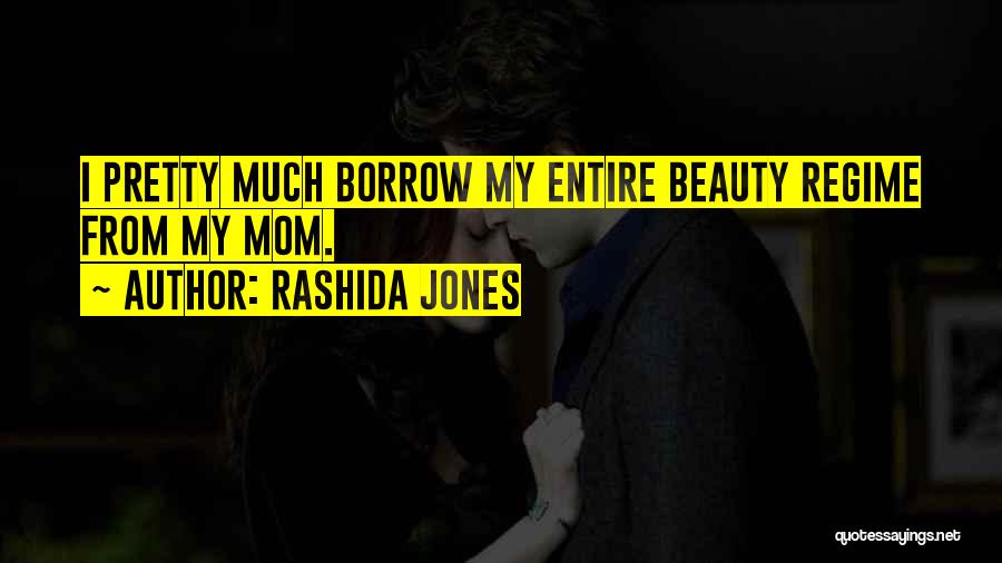 Rashida Jones Quotes: I Pretty Much Borrow My Entire Beauty Regime From My Mom.