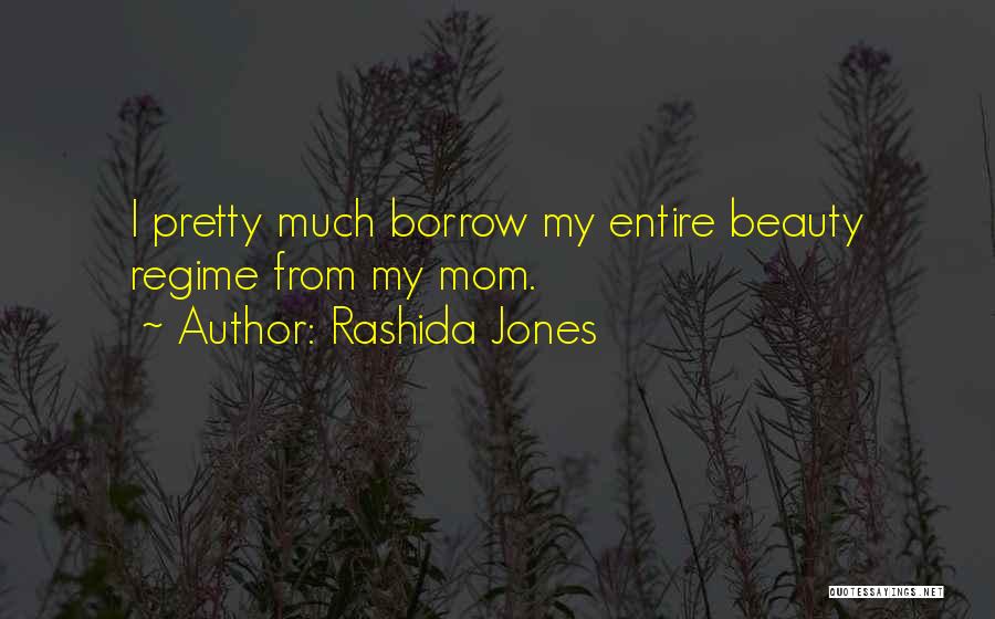 Rashida Jones Quotes: I Pretty Much Borrow My Entire Beauty Regime From My Mom.