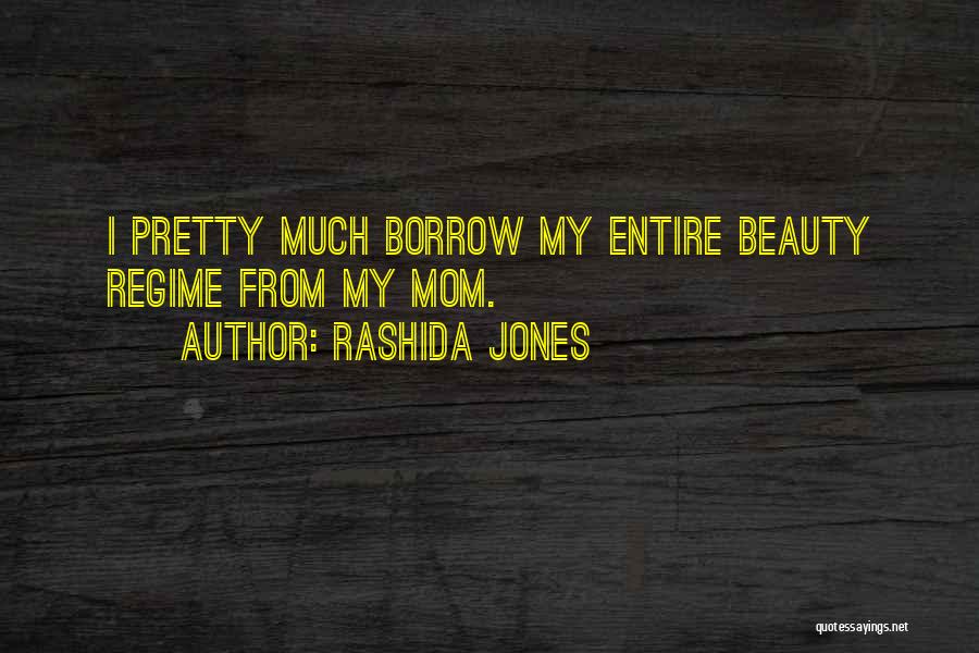 Rashida Jones Quotes: I Pretty Much Borrow My Entire Beauty Regime From My Mom.