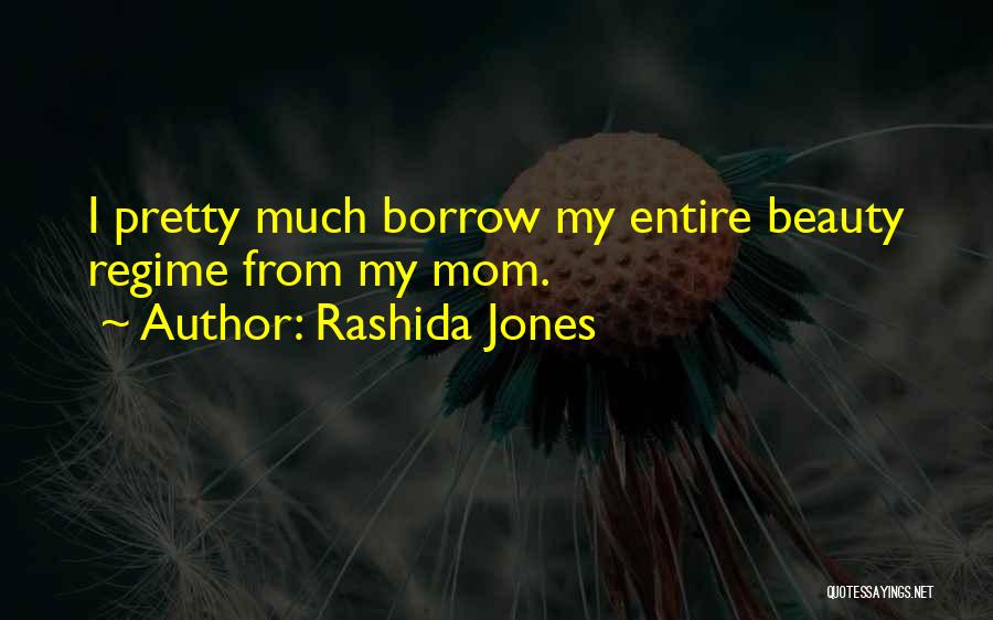 Rashida Jones Quotes: I Pretty Much Borrow My Entire Beauty Regime From My Mom.