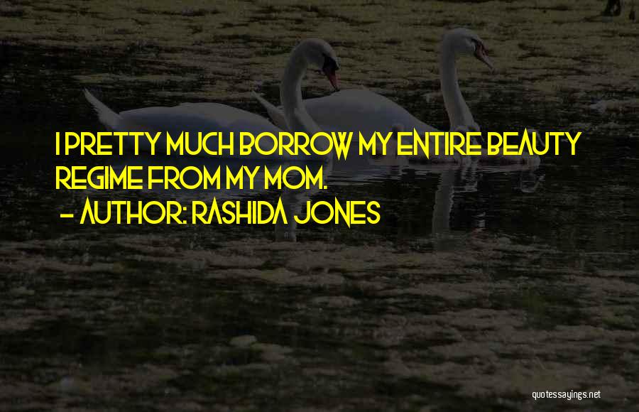 Rashida Jones Quotes: I Pretty Much Borrow My Entire Beauty Regime From My Mom.