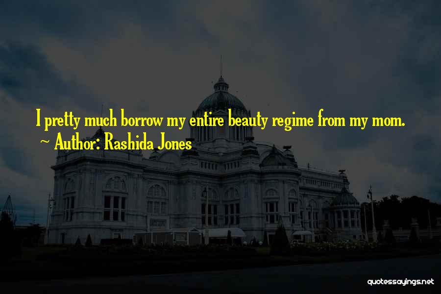 Rashida Jones Quotes: I Pretty Much Borrow My Entire Beauty Regime From My Mom.