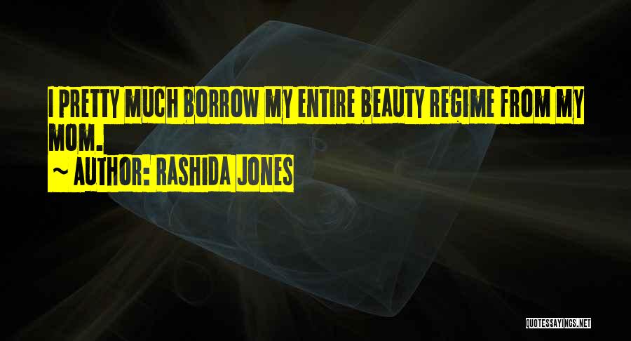 Rashida Jones Quotes: I Pretty Much Borrow My Entire Beauty Regime From My Mom.