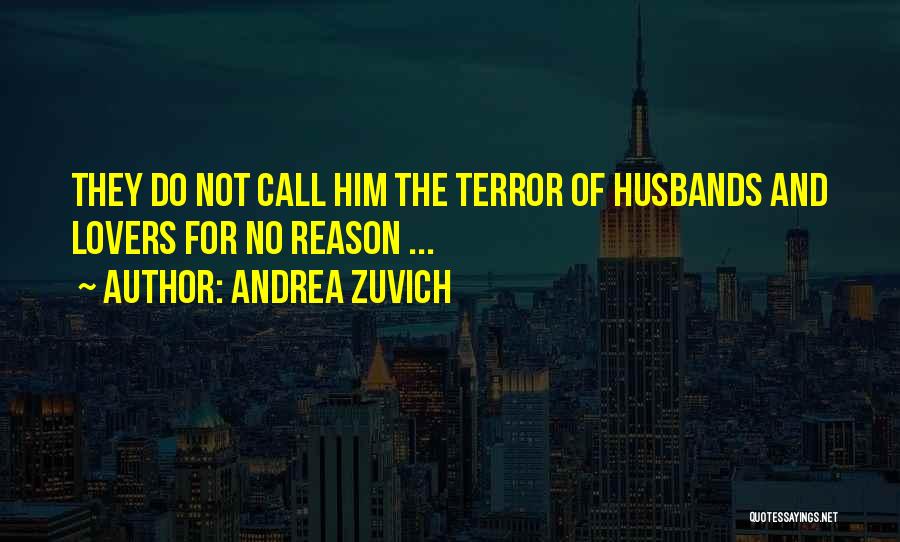 Andrea Zuvich Quotes: They Do Not Call Him The Terror Of Husbands And Lovers For No Reason ...