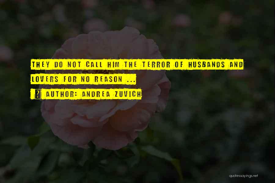 Andrea Zuvich Quotes: They Do Not Call Him The Terror Of Husbands And Lovers For No Reason ...
