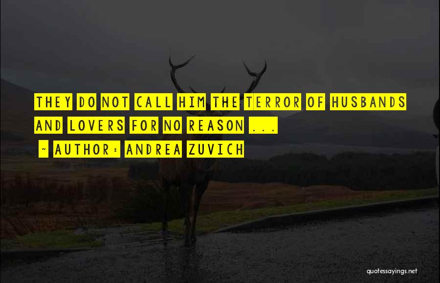 Andrea Zuvich Quotes: They Do Not Call Him The Terror Of Husbands And Lovers For No Reason ...