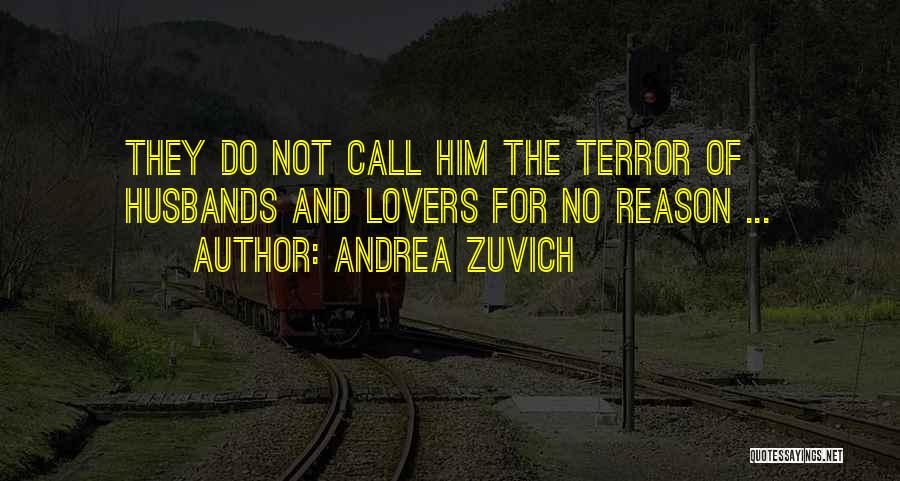 Andrea Zuvich Quotes: They Do Not Call Him The Terror Of Husbands And Lovers For No Reason ...