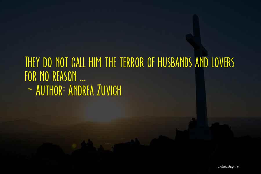 Andrea Zuvich Quotes: They Do Not Call Him The Terror Of Husbands And Lovers For No Reason ...