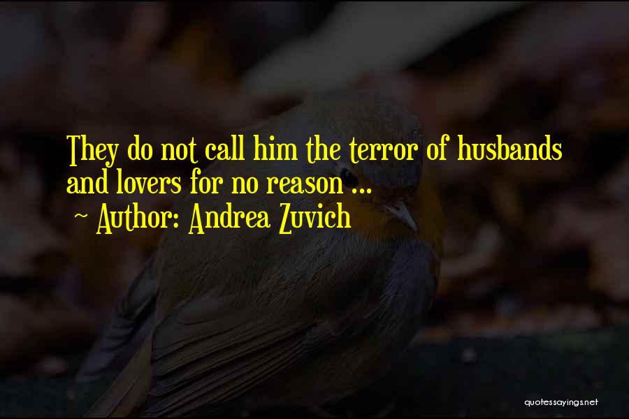 Andrea Zuvich Quotes: They Do Not Call Him The Terror Of Husbands And Lovers For No Reason ...