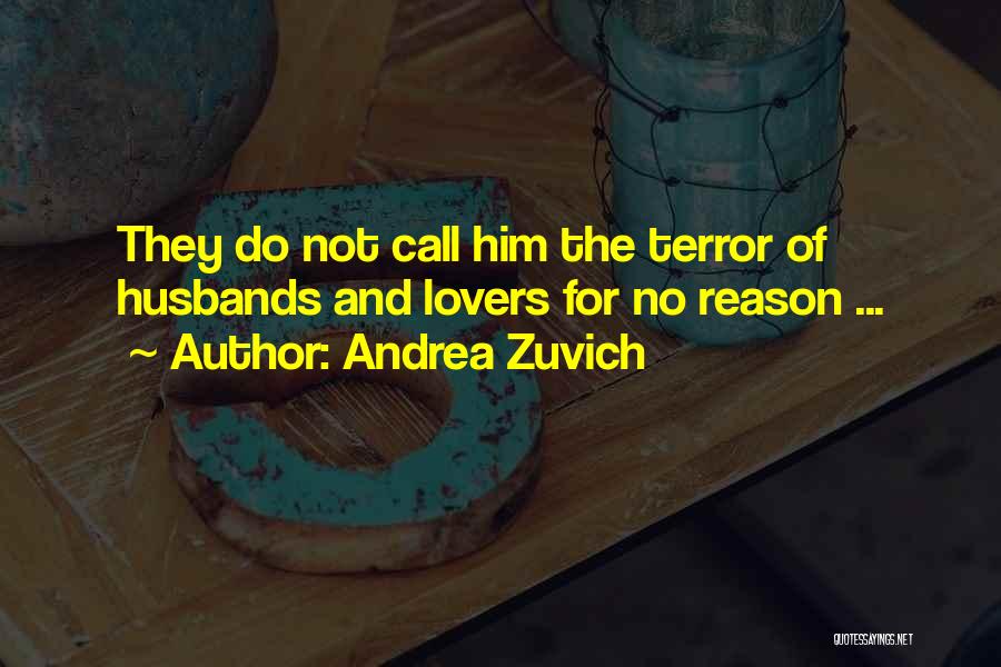 Andrea Zuvich Quotes: They Do Not Call Him The Terror Of Husbands And Lovers For No Reason ...