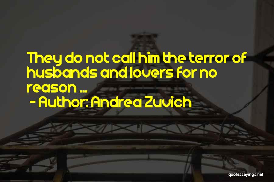 Andrea Zuvich Quotes: They Do Not Call Him The Terror Of Husbands And Lovers For No Reason ...