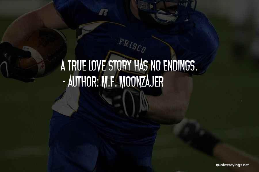 M.F. Moonzajer Quotes: A True Love Story Has No Endings.
