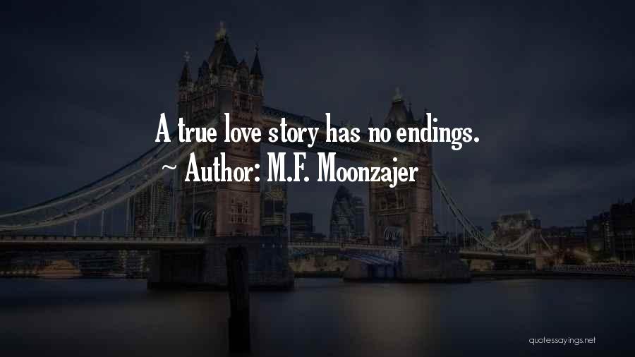 M.F. Moonzajer Quotes: A True Love Story Has No Endings.