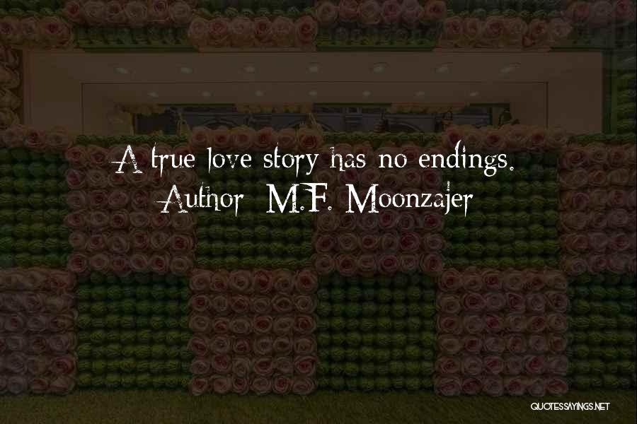 M.F. Moonzajer Quotes: A True Love Story Has No Endings.