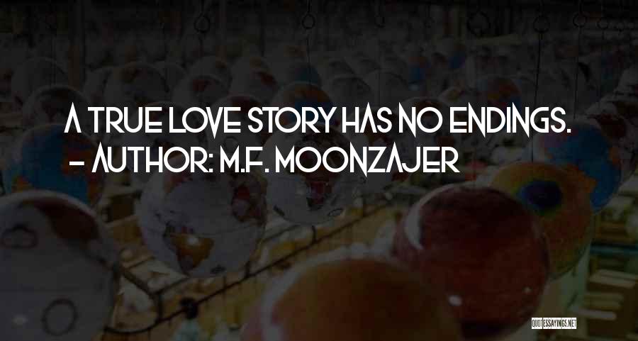 M.F. Moonzajer Quotes: A True Love Story Has No Endings.