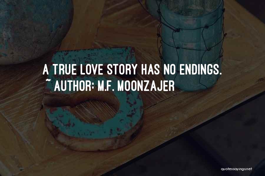 M.F. Moonzajer Quotes: A True Love Story Has No Endings.
