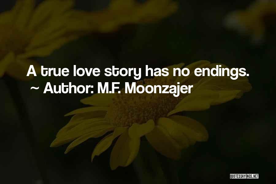 M.F. Moonzajer Quotes: A True Love Story Has No Endings.