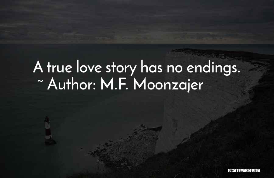 M.F. Moonzajer Quotes: A True Love Story Has No Endings.