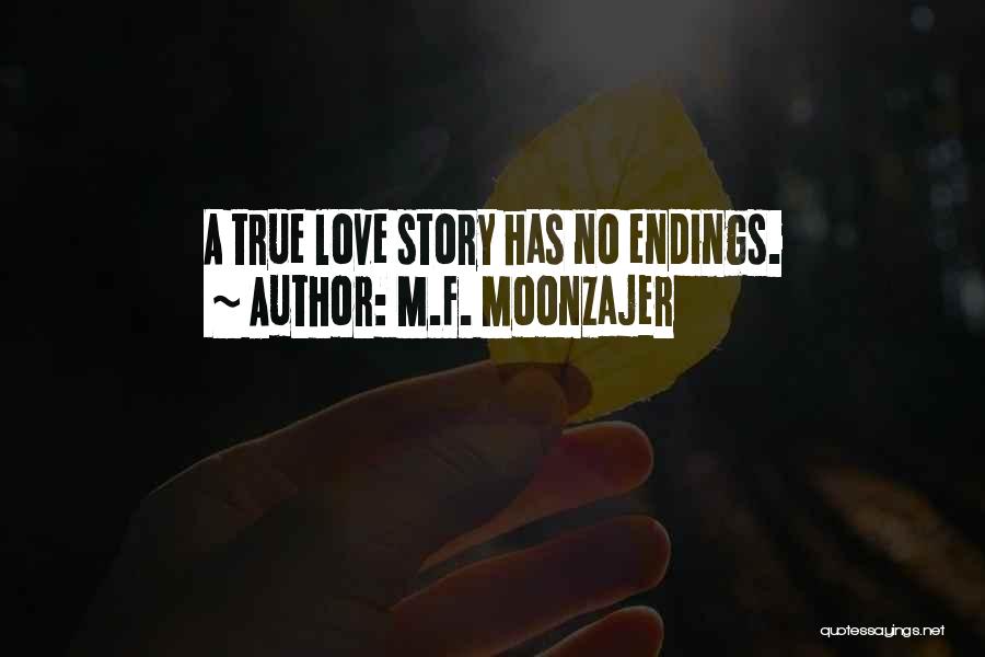 M.F. Moonzajer Quotes: A True Love Story Has No Endings.