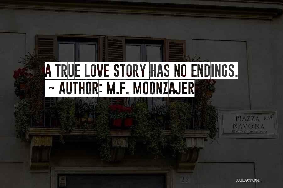 M.F. Moonzajer Quotes: A True Love Story Has No Endings.