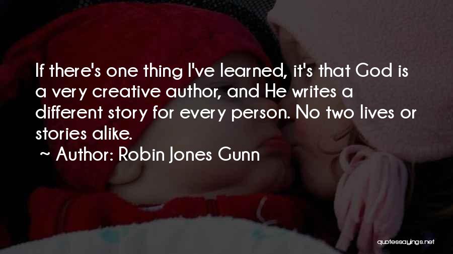 Robin Jones Gunn Quotes: If There's One Thing I've Learned, It's That God Is A Very Creative Author, And He Writes A Different Story