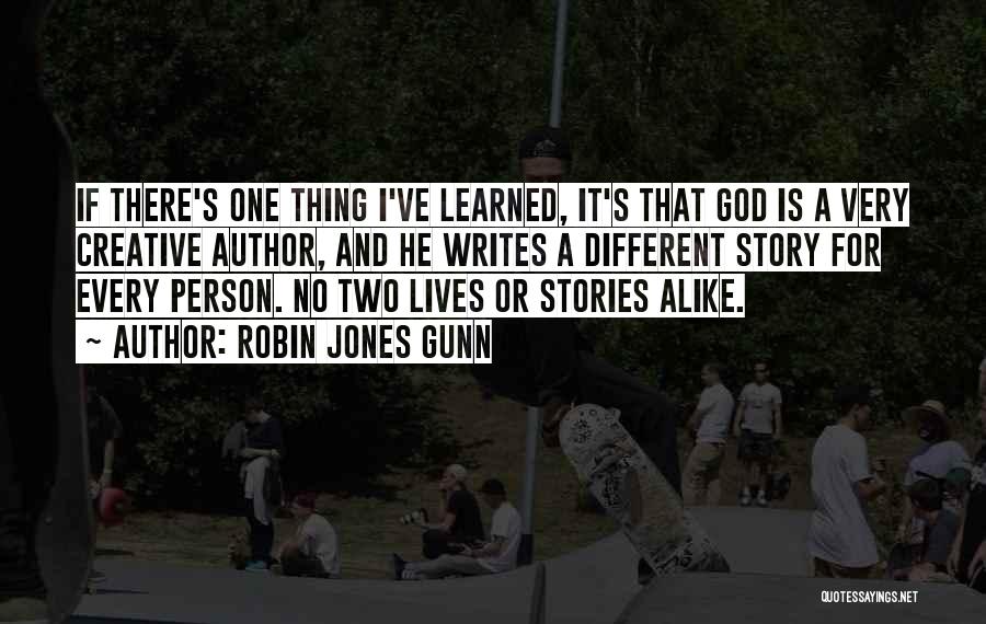 Robin Jones Gunn Quotes: If There's One Thing I've Learned, It's That God Is A Very Creative Author, And He Writes A Different Story