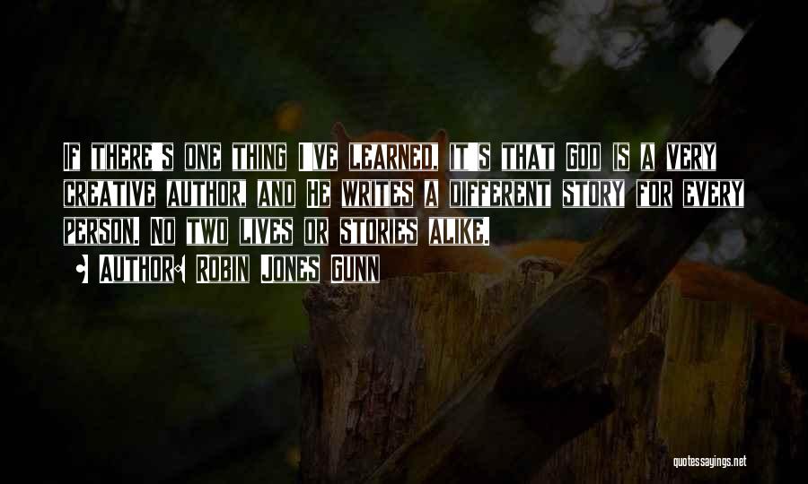 Robin Jones Gunn Quotes: If There's One Thing I've Learned, It's That God Is A Very Creative Author, And He Writes A Different Story