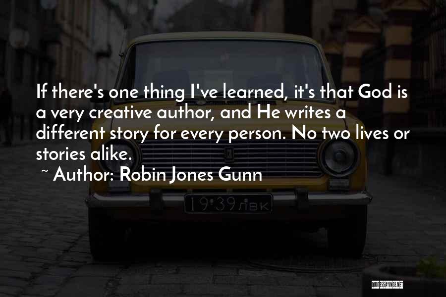 Robin Jones Gunn Quotes: If There's One Thing I've Learned, It's That God Is A Very Creative Author, And He Writes A Different Story