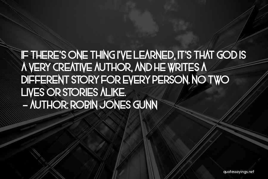 Robin Jones Gunn Quotes: If There's One Thing I've Learned, It's That God Is A Very Creative Author, And He Writes A Different Story