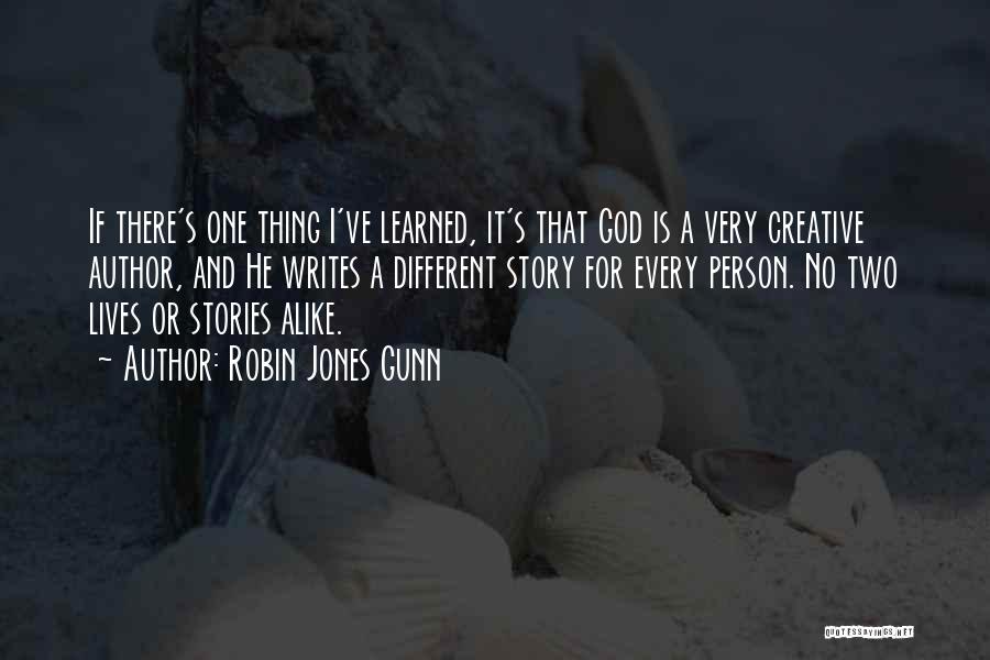 Robin Jones Gunn Quotes: If There's One Thing I've Learned, It's That God Is A Very Creative Author, And He Writes A Different Story