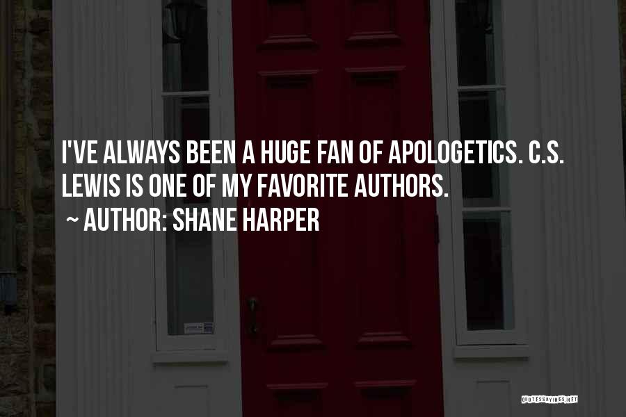 Shane Harper Quotes: I've Always Been A Huge Fan Of Apologetics. C.s. Lewis Is One Of My Favorite Authors.