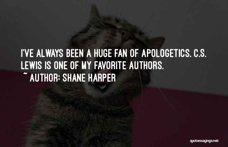 Shane Harper Quotes: I've Always Been A Huge Fan Of Apologetics. C.s. Lewis Is One Of My Favorite Authors.